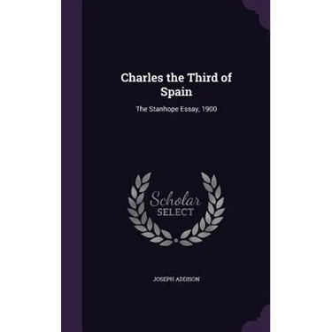 Charles the Third of Spain: The Stanhope Essay, 1900
