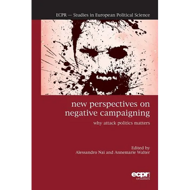 New Perspectives on Negative Campaigning: Why Attack Politics Matters
