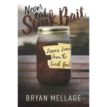 Never Eat Stink Bait: Lessons Learned from the Creek Bank