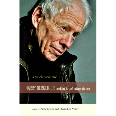 A Touch More Rare: Harry Berger, Jr., and the Arts of Interpretation