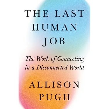 The Last Human Job: The Work of Connecting in a Disconnected World