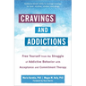 Cravings and Addictions: Free Yourself from the Struggle of Addictive Behavior with Acceptance and Commitment Therapy
