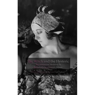 The Witch and the Hysteric: The Monstrous Medieval in Benjamin Christensen's Häxan