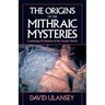 The Origins of the Mithraic Mysteries: Cosmology and Salvation in the Ancient World