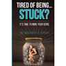 Tired Of Being...STUCK?!: It's Time To Mine Your GEMS