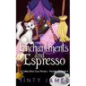 Enchantments and Espresso: A Coffee Witch Cozy Mystery