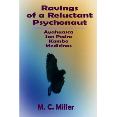 Ravings of a Reluctant Psychonaut: Ayahuasca, San Pedro, Kambo Medicinas