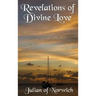 Revelations of Divine Love: A Classic Work of Christian Mysticism and Divine Love