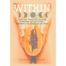 Within: Healing Through Sacred Feminine Archetypes - Awaken the Goddess Within