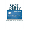 Got Debt?: Reduce Your Debt, Improve Your Credit, & Learn to Use Debt Wisely