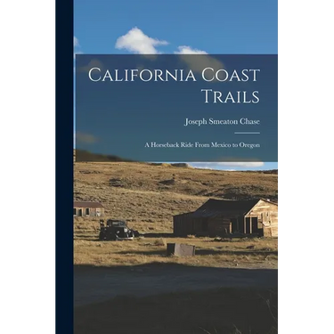 California Coast Trails: A Horseback Ride From Mexico to Oregon