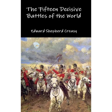 The Fifteen Decisive Battles of the World