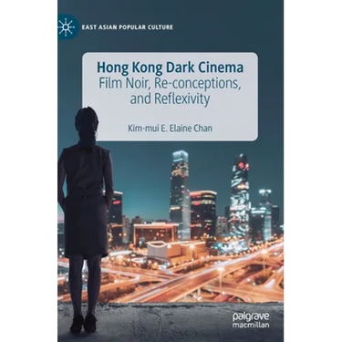 Hong Kong Dark Cinema: Film Noir, Re-Conceptions, and Reflexivity