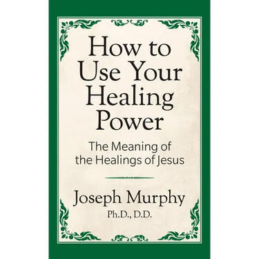 How to Use Your Healing Power: The Meaning of the Healings of Jesus: The Meaning of the Healings of Jesus