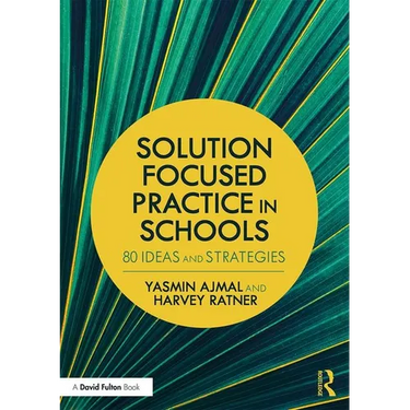Solution Focused Practice in Schools: 80 Ideas and Strategies