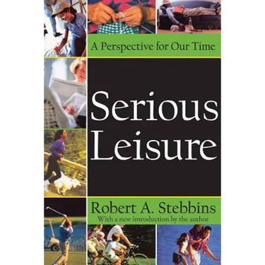 Serious Leisure: A Perspective for Our Time
