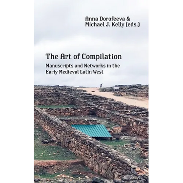 The Art of Compilation: Manuscripts and Networks in the Early Medieval Latin West