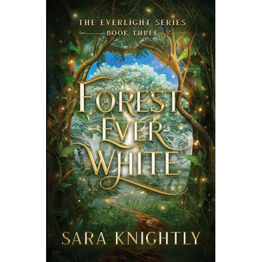 Forest Ever White: The Epic Conclusion of The Everlight Series . . . Fate is Never Wrong.