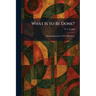 What Is to Be Done?: Burning Questions of Our Movement