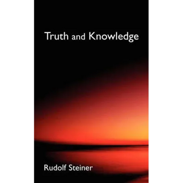 Truth and Knowledge: Introduction to the Philosophy of Spiritual Activity (Cw 3)