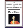 An Enquiry Concerning the Principles of Morals: Hume's Classic Enquiry into Ethics, Sympathy, Utility, and Virtue