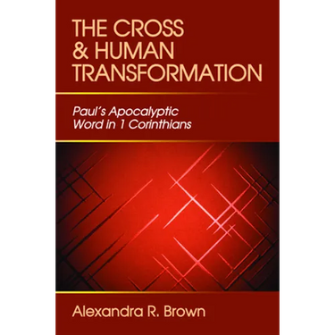 Cross and Human Transformation: Paul's Apocalyptic Word in 1 Corinthians