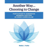 Another Way...Choosing to Change: Participant's Handbook - Women's Edition, 26 Week Curriculum