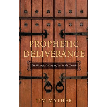 Prophetic Deliverance: The Missing Ministry of Jesus in the Church