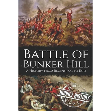 Battle of Bunker Hill: A History from Beginning to End