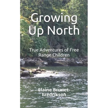 Growing Up North: True Adventures of Free Range Children