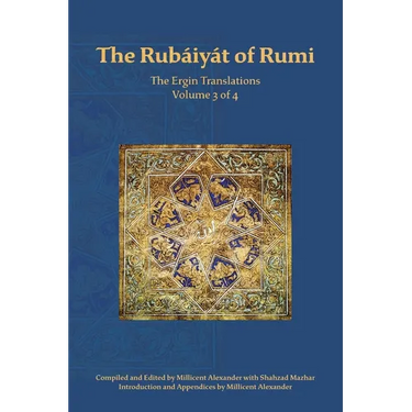 The Rubaiyat of Rumi, The Ergin Translations, Volume 3