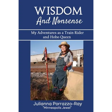 Wisdom and Nonsense: My Adventures as a Train Rider and Hobo Queen