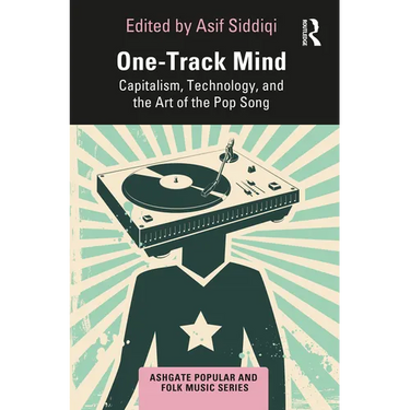 One-Track Mind: Capitalism, Technology, and the Art of the Pop Song