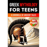 Greek Mythology Book for Teens: A Chronicle of Ancient Tales