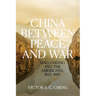 China between Peace and War: Mao, Chiang and the Americans, 1945-1947