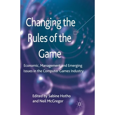 Changing the Rules of the Game: Economic, Management and Emerging Issues in the Computer Games Industry