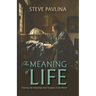 The Meaning of Life: Finding and Achieving Your Purpose in the World