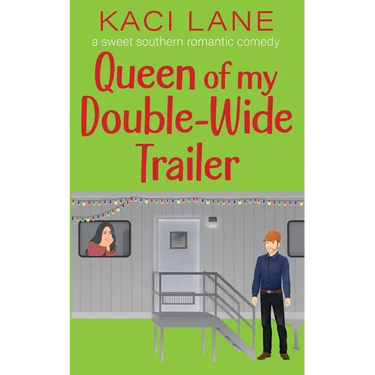 Queen of my Double-Wide Trailer: A Sweet Southern Romantic Comedy