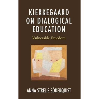 Kierkegaard on Dialogical Education: Vulnerable Freedom