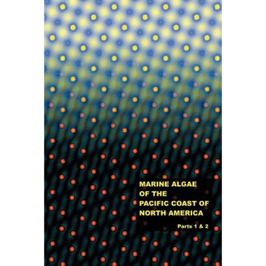 The Marine Algae of the Pacific Coast of North America - Parts 1 & 2