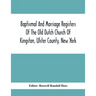 Baptismal And Marriage Registers Of The Old Dutch Church Of Kingston, Ulster County, New York