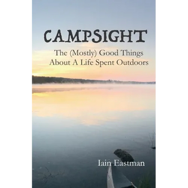 Campsight: The (Mostly) Good Things About A Life Spent Outdoors