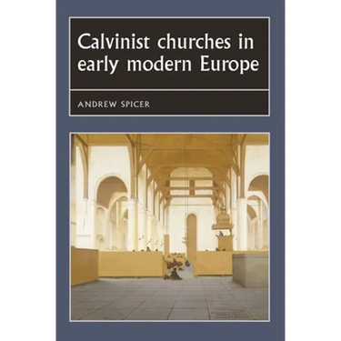 Calvinist Churches in Early Modern Europe