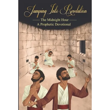 Jumping Into Revelation: The Midnight Hour: A Prophetic Devotional (Black & White Version)