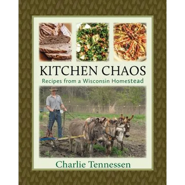 Kitchen Chaos: Recipes from a Wisconsin Homestead