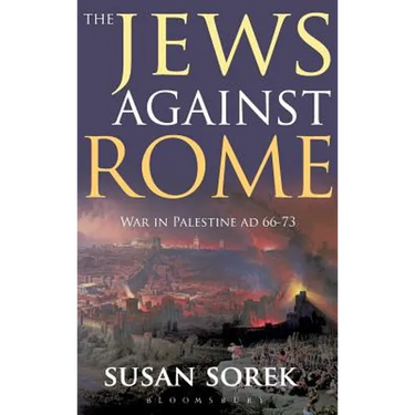 The Jews Against Rome: War in Palestine AD 66-73