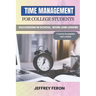 Time Management for College Students: Succeeding In School, Work, And Leisure