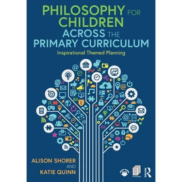 Philosophy for Children Across the Primary Curriculum: Inspirational Themed Planning