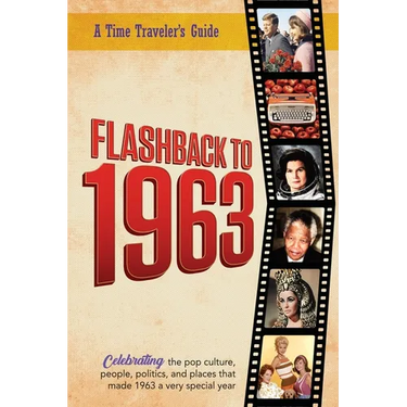 Flashback to 1963 - A Time Traveler's Guide: The original Time-Traveler Flashback book from the original Flashback Series of Yearbooks. Celebrate the