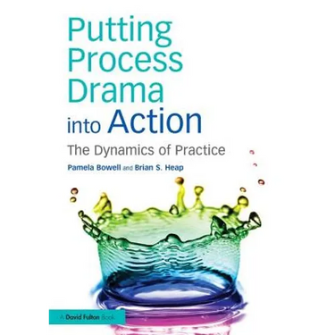 Putting Process Drama Into Action: The Dynamics of Practice